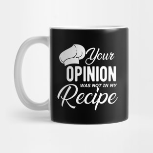 Chef - Your opinion is not in my recipe Mug